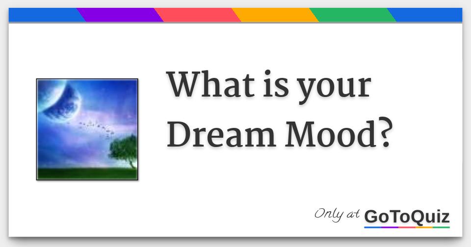 What is your Dream Mood?
