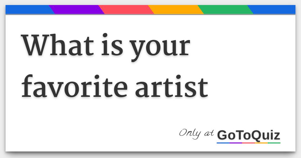 what is your favorite artist