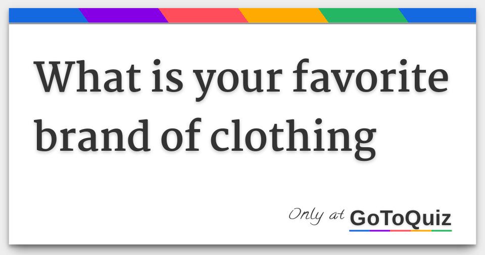 what is your favorite brand of clothing