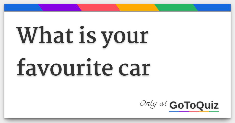 what is your favourite car