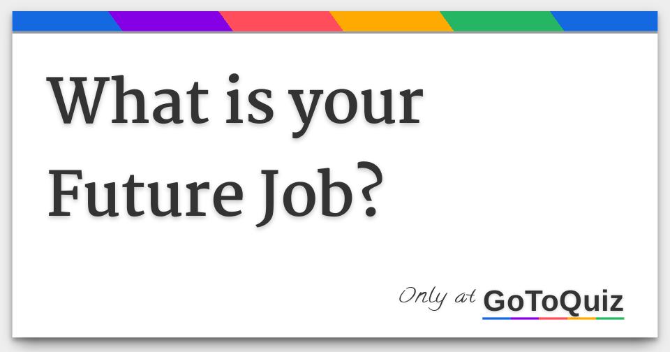 What is your Future Job