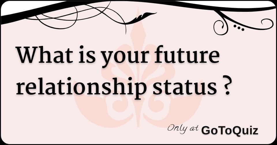 what is your future relationship status