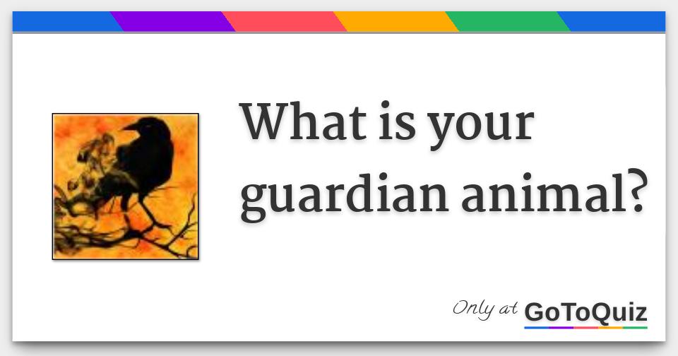 What is your guardian animal?