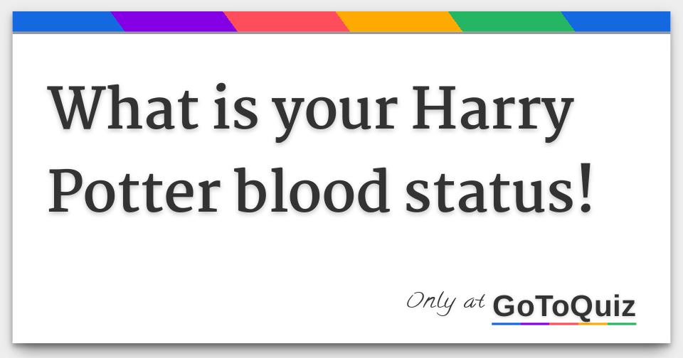 What is your Harry Potter blood status!
