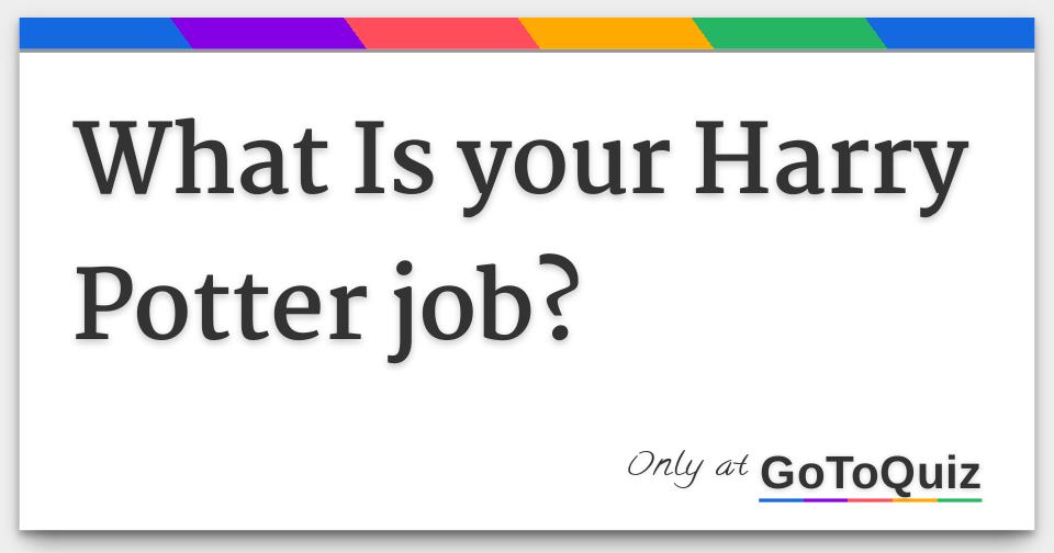 What Is your Harry Potter job?