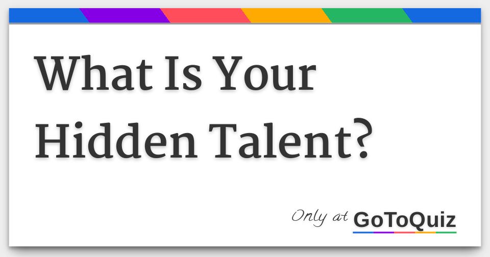 What Is Your Hidden Talent?