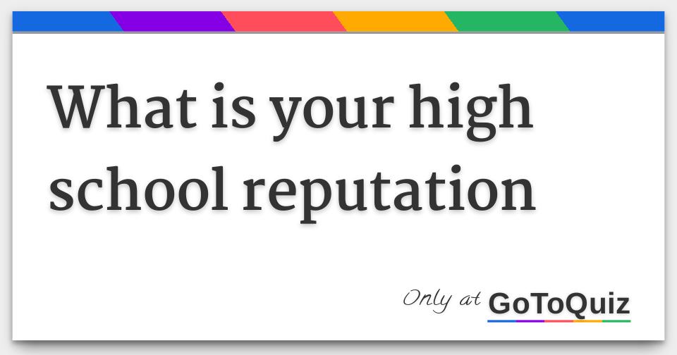 What is your high school reputation