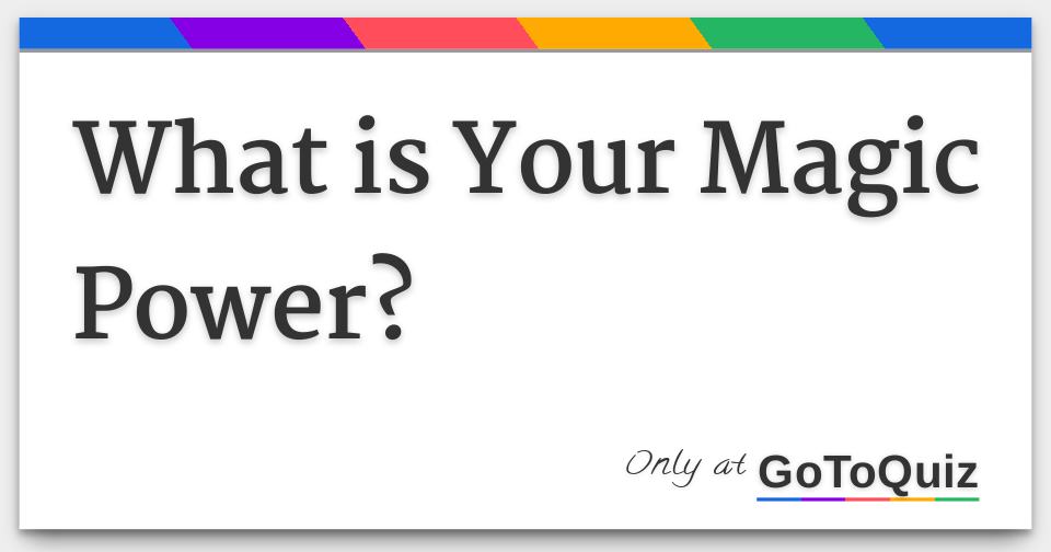 What is Your Magic Power?