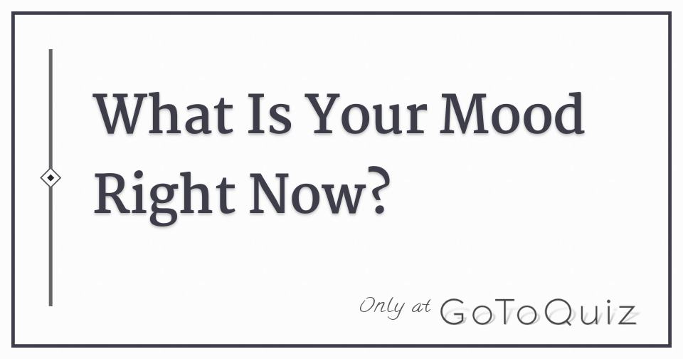 What Is Your Mood Right Now?