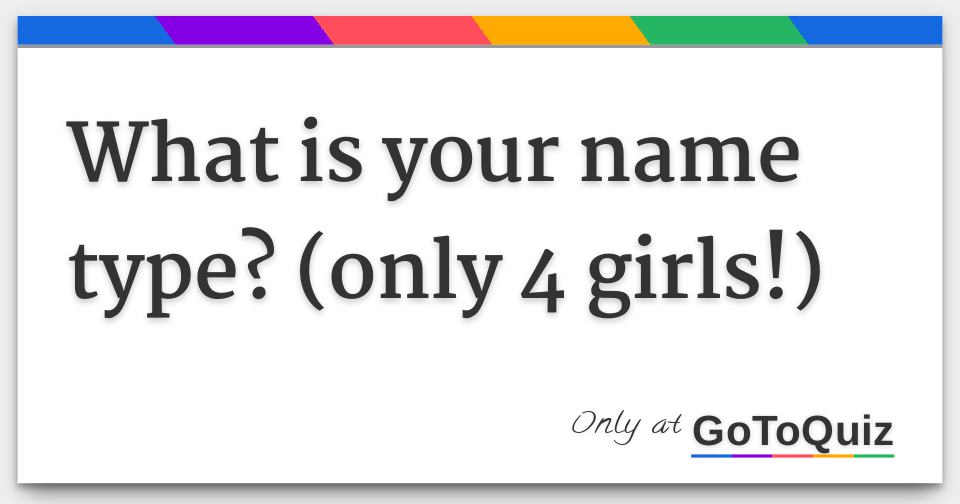 What Is Your Name Type Only 4 Girls