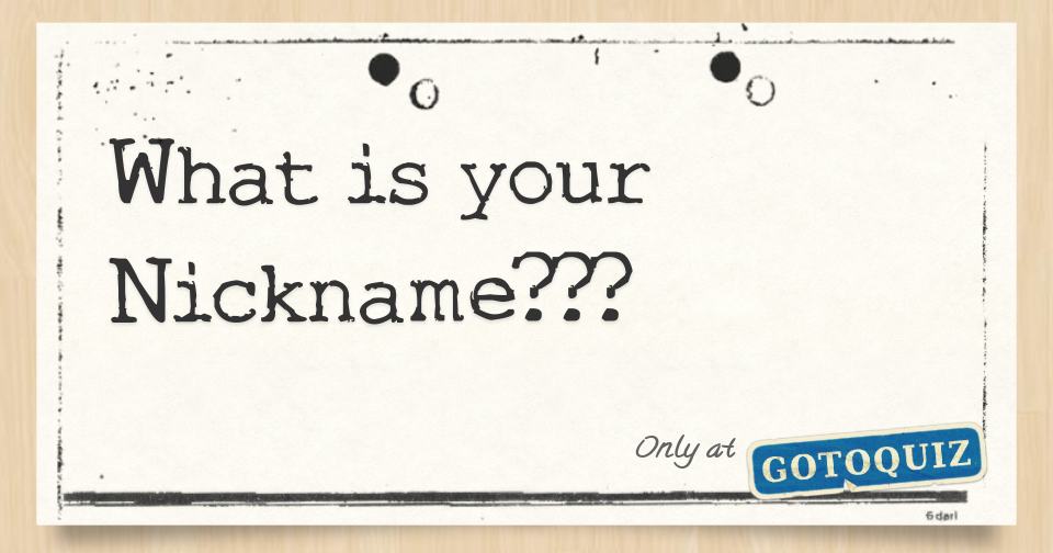 What is your Nickname???