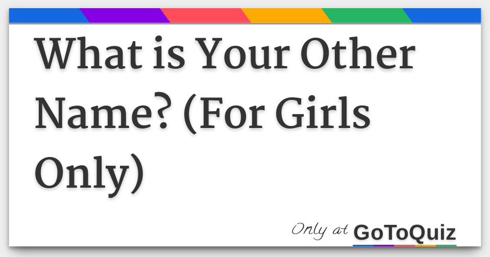 What Is Your Other Name For Girls Only 