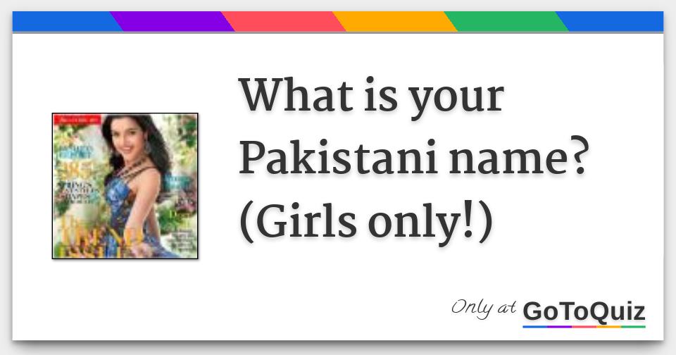 What is your Pakistani name?(Girls only!)