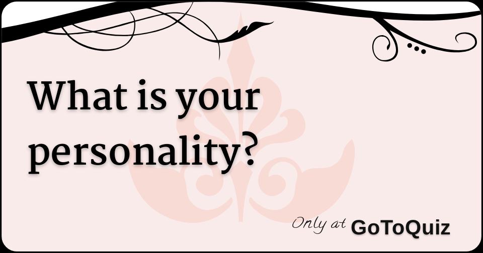 What is your personality?