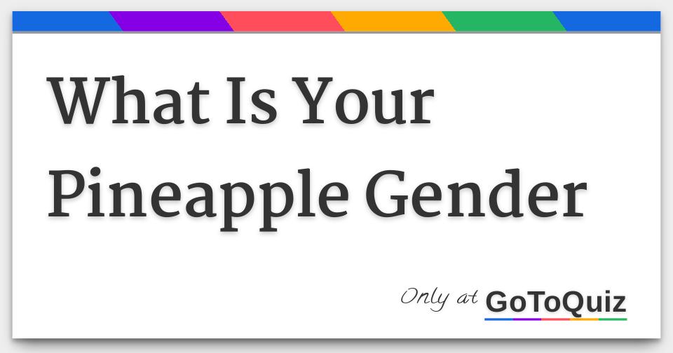 What Is Your Pineapple Gender