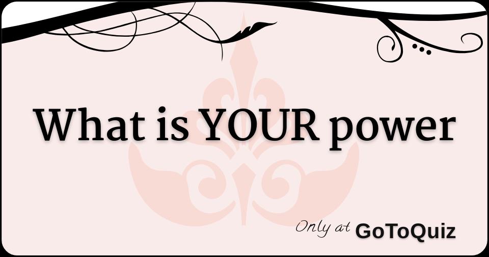 what is YOUR power