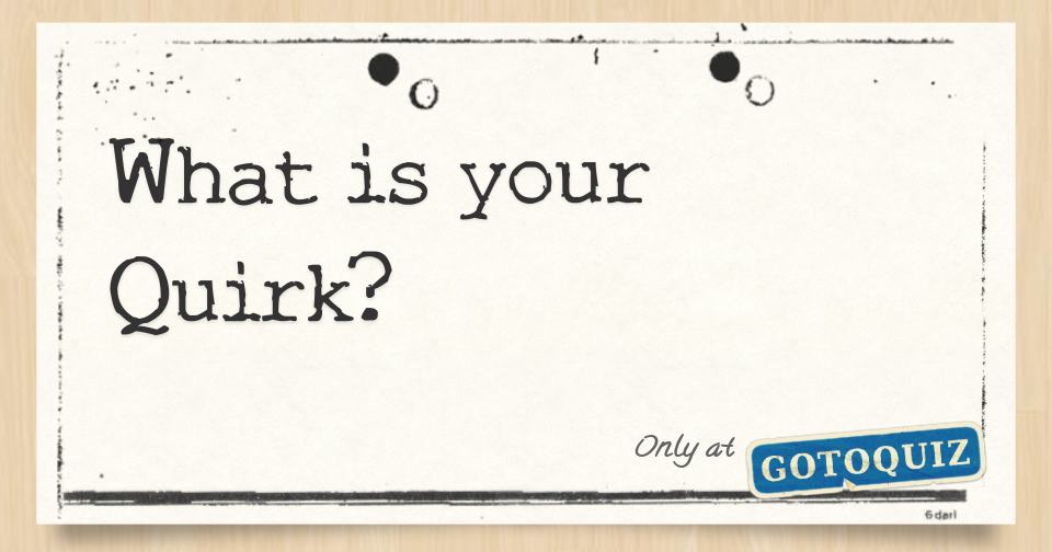 What is your Quirk?