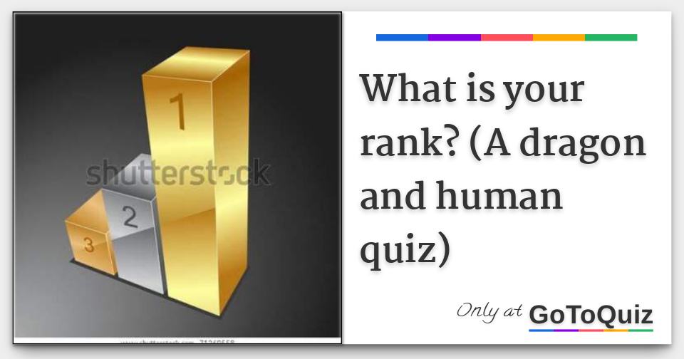 What is your rank? (A dragon and human quiz)
