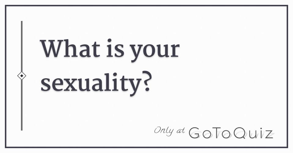 What is your sexuality?