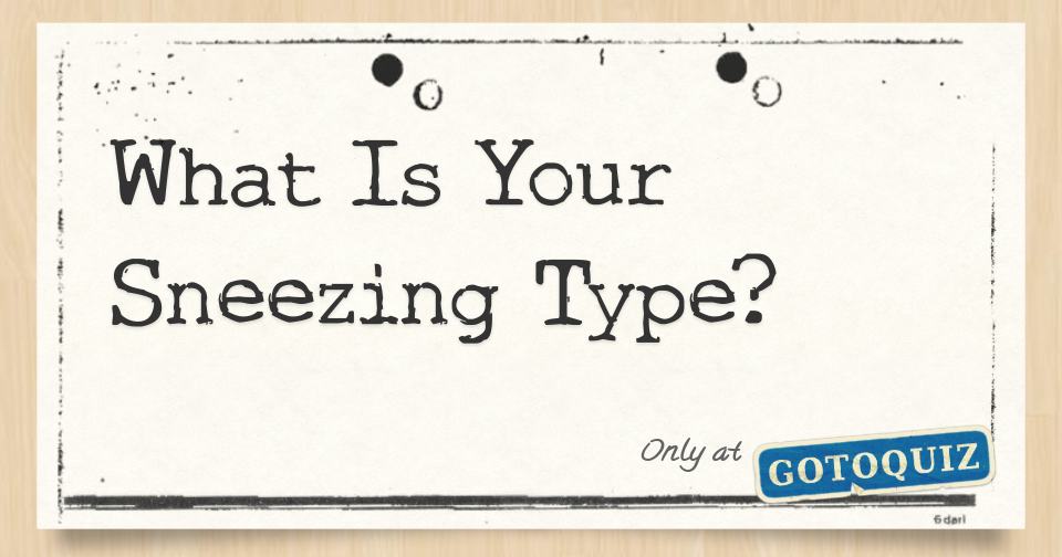 What Is Your Sneezing Type?