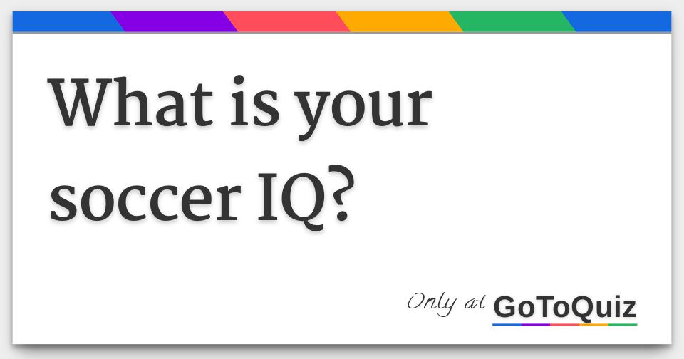 What Is Your Soccer Iq