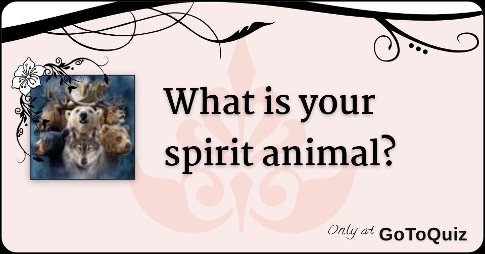 What is your spirit animal?