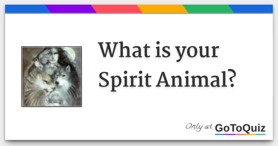 What is your Spirit Animal?
