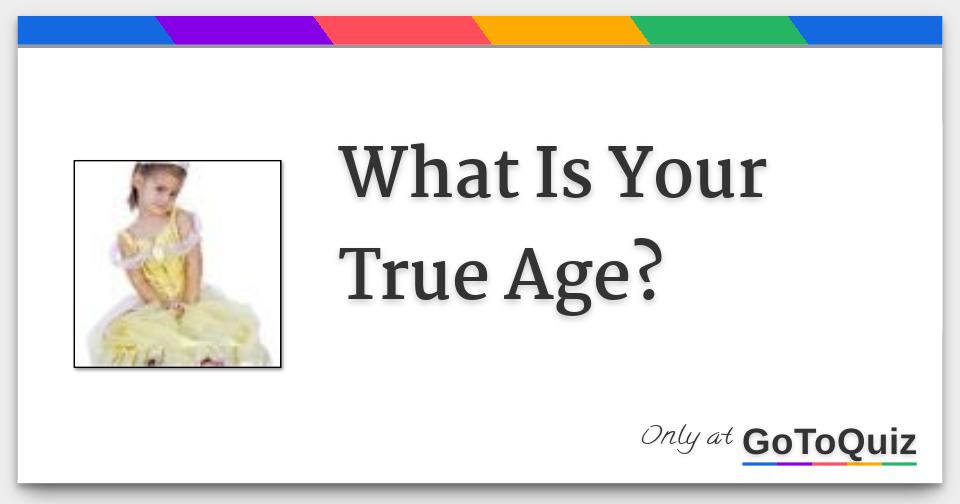 What Is Your True Age?