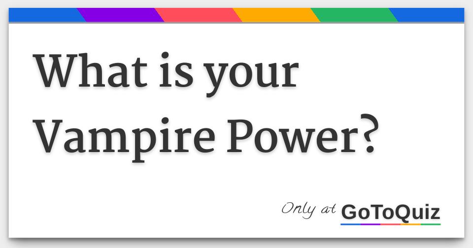 What is your Vampire Power?