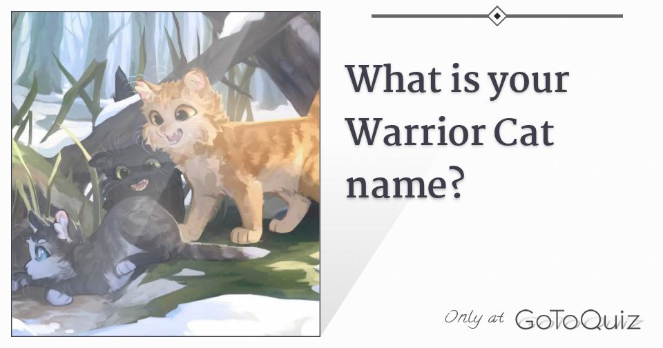 What Would Your Warrior Cat Name Be? 