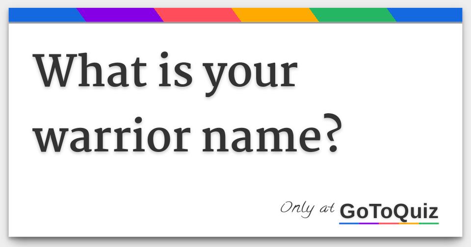 What is your warrior name?