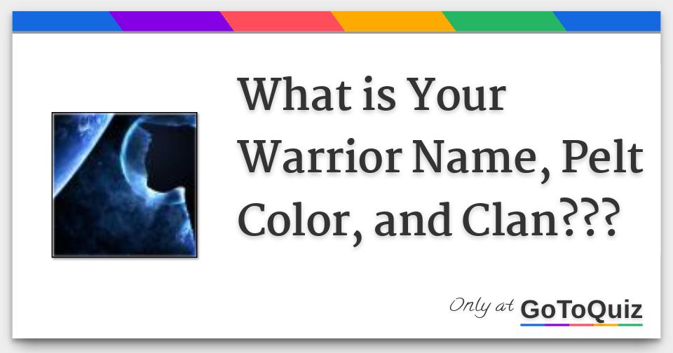 What Is Your Warrior Name Pelt Color And Clan
