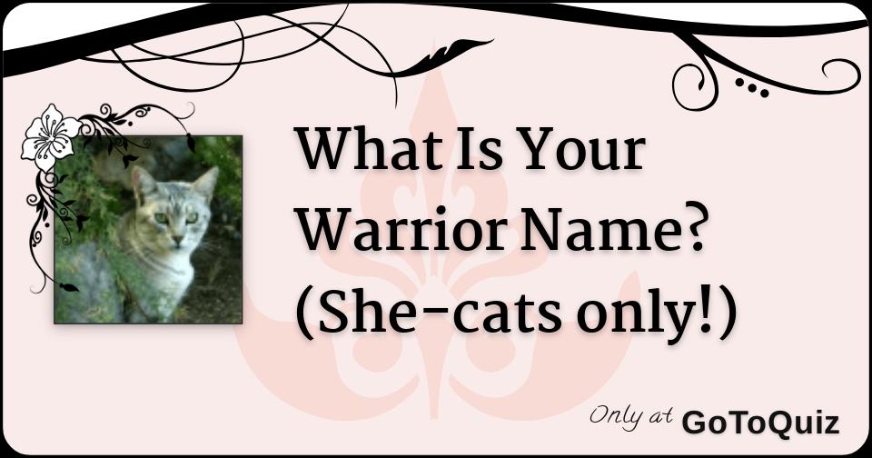 What Is Your Warrior Name She Cats Only What Is Your Warrior Name She Cats Only