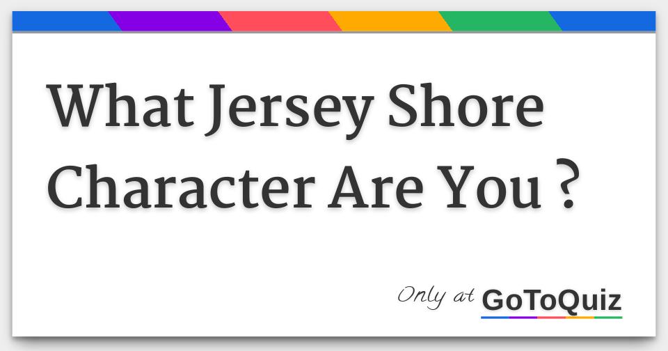 What Jersey Shore Character Are You