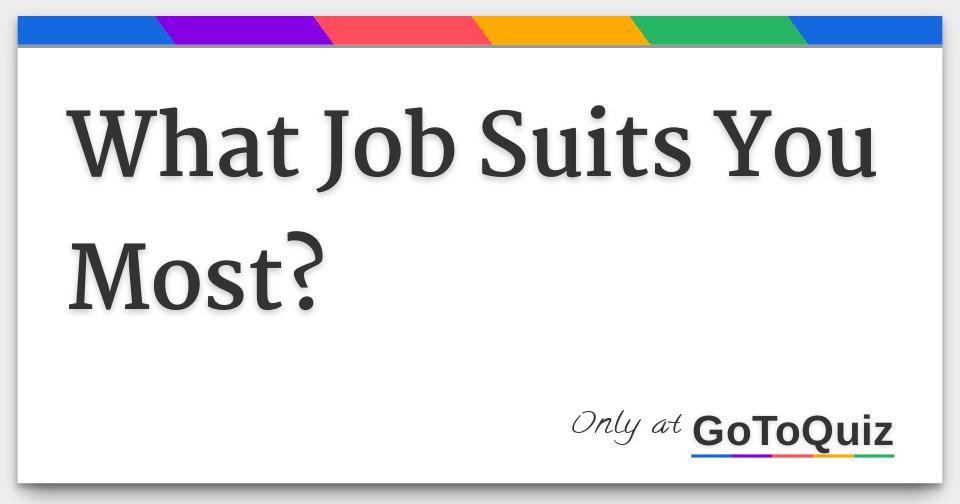 What job are you most suited for