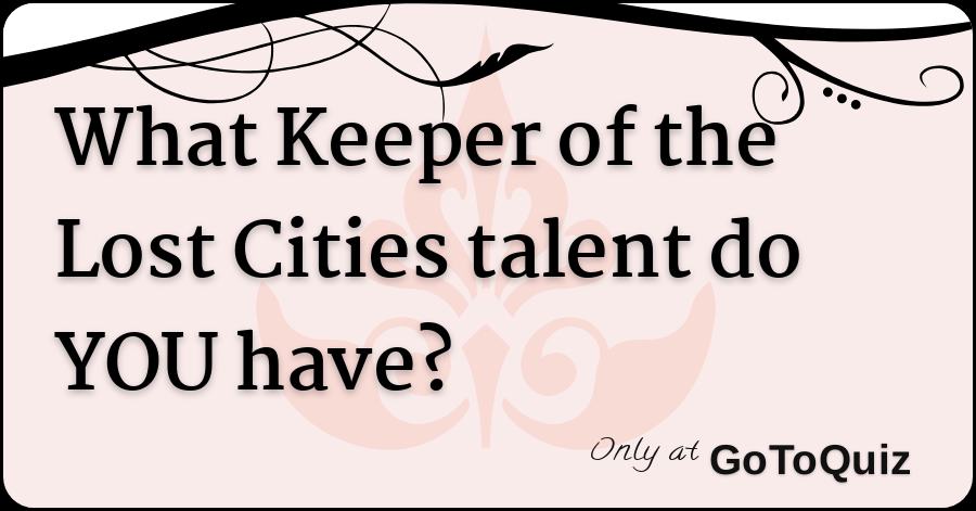 What Keeper Of The Lost Cities Talent Do You Have