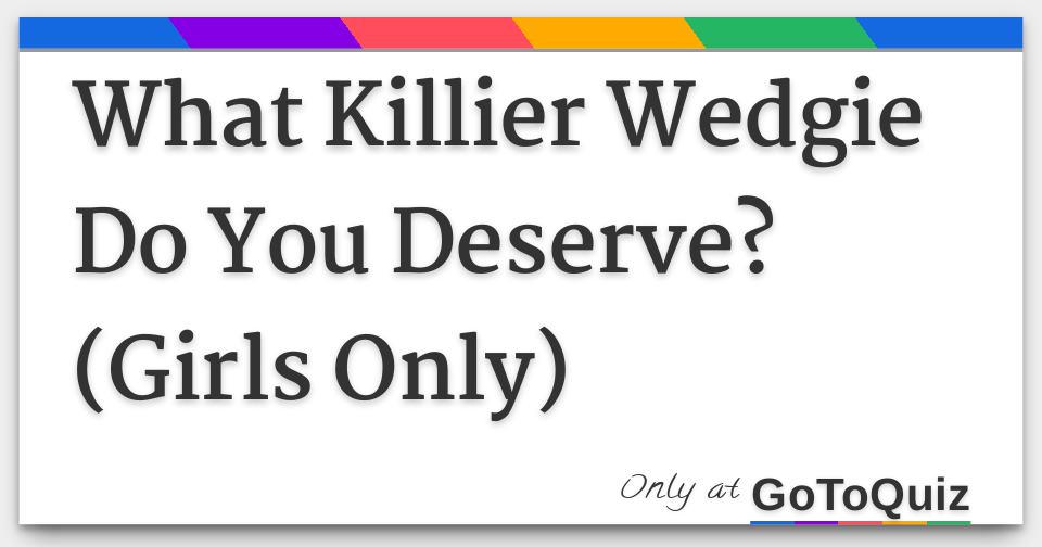 https://www.gotoquiz.com/qi/what_killier_wedgie_do_you_deserve_girls_only-f.jpg