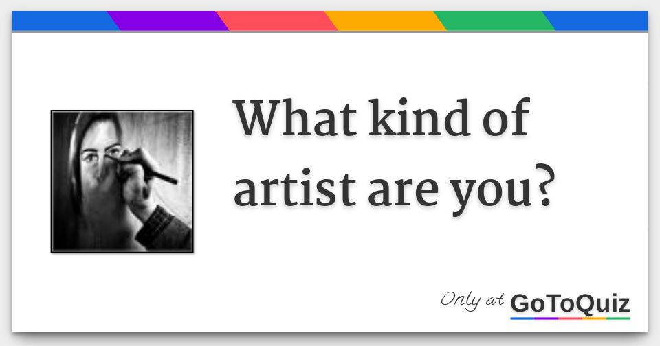What kind of artist are you?