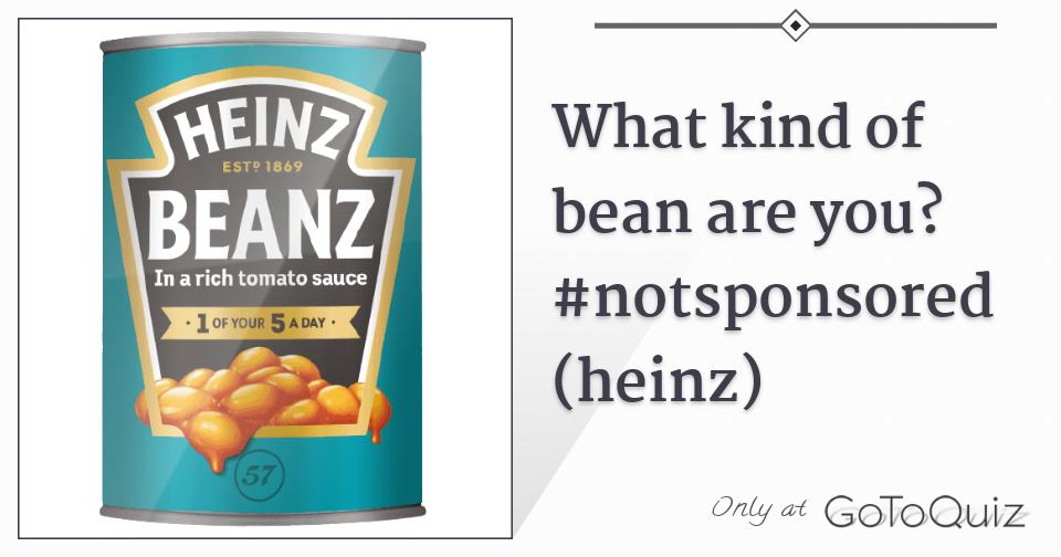 What kind of bean are you? notsponsored (heinz)