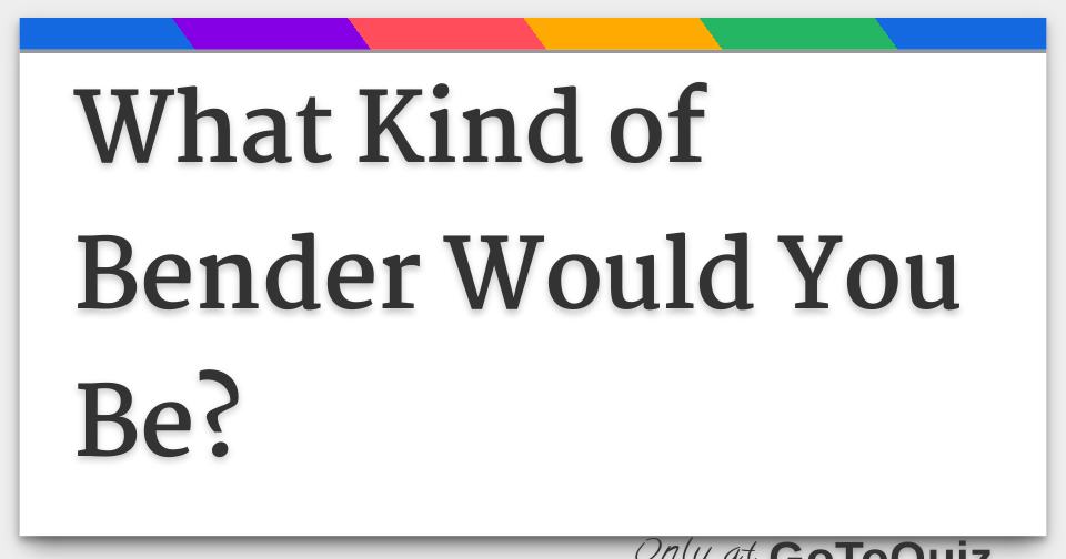 Which Bender Are You From Avatar The Last Airbender Quiz ProProfs Quiz #22 Which Bender Are You From Avatar The Last Airbender Quiz ProProfs Quiz