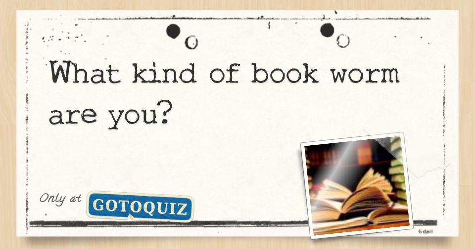What kind of book worm are you?