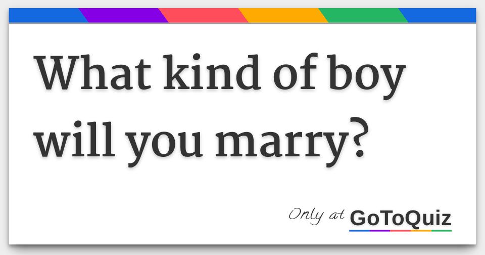 What kind of boy will you marry?