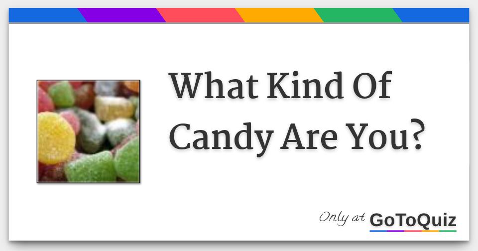 What Kind Of Candy Are You?
