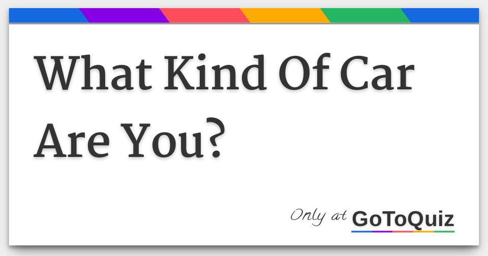 What Kind Of Car Are You?