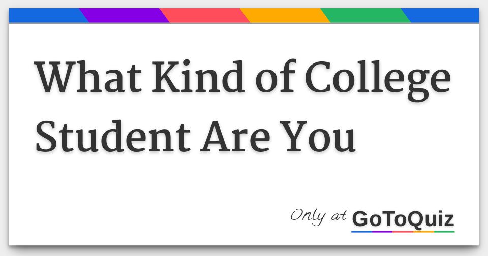 What Kind of College Student Are You