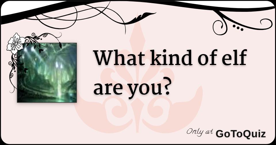 What kind of elf are you?