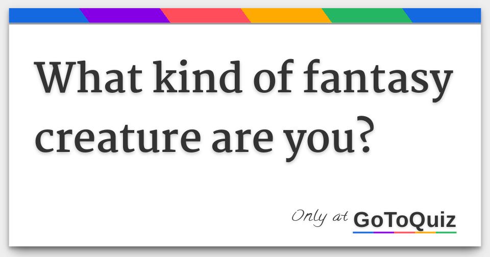What kind of fantasy creature are you?