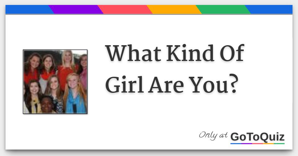 What Kind Of Girl Are You?