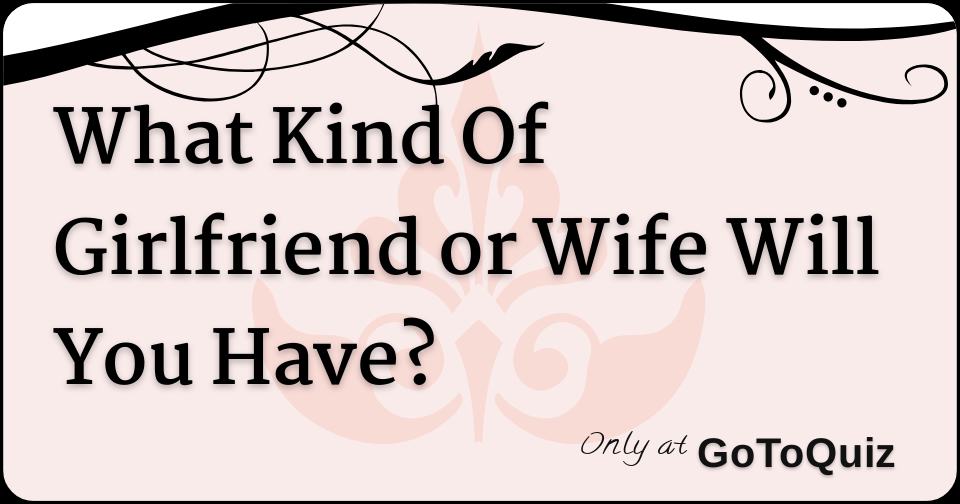 What kind of girlfriend