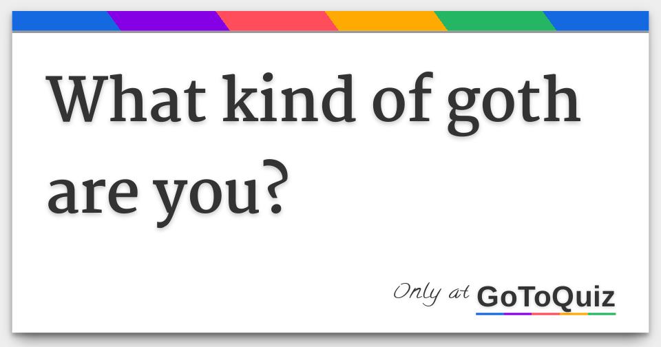 Find out now What kind of goth are you?